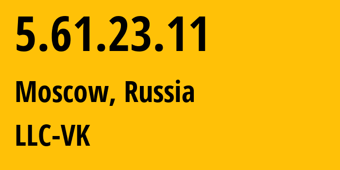 IP address 5.61.23.11 (Moscow, Moscow, Russia) get location, coordinates on map, ISP provider AS47764 LLC-VK // who is provider of ip address 5.61.23.11, whose IP address