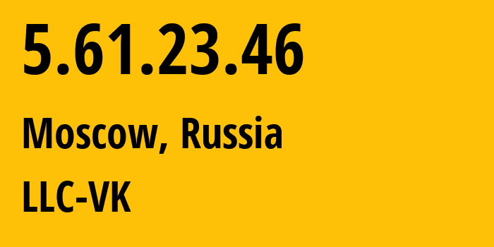 IP address 5.61.23.46 (Moscow, Moscow, Russia) get location, coordinates on map, ISP provider AS47764 LLC-VK // who is provider of ip address 5.61.23.46, whose IP address