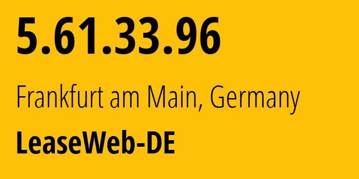 IP-адрес 5.61.33.96 (Франкфурт, Гессен, Германия) определить местоположение, координаты на карте, ISP провайдер AS28753 LeaseWeb-DE // кто провайдер айпи-адреса 5.61.33.96