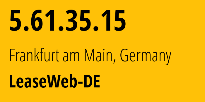 IP-адрес 5.61.35.15 (Франкфурт, Гессен, Германия) определить местоположение, координаты на карте, ISP провайдер AS28753 LeaseWeb-DE // кто провайдер айпи-адреса 5.61.35.15