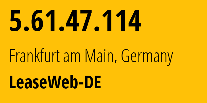 IP-адрес 5.61.47.114 (Франкфурт, Гессен, Германия) определить местоположение, координаты на карте, ISP провайдер AS28753 LeaseWeb-DE // кто провайдер айпи-адреса 5.61.47.114