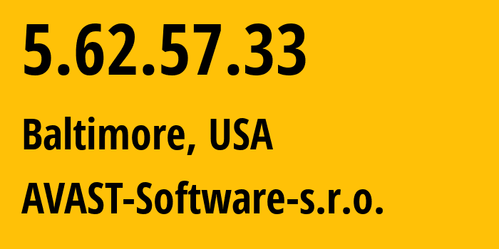 IP address 5.62.57.33 (Baltimore, Maryland, USA) get location, coordinates on map, ISP provider AS198605 AVAST-Software-s.r.o. // who is provider of ip address 5.62.57.33, whose IP address