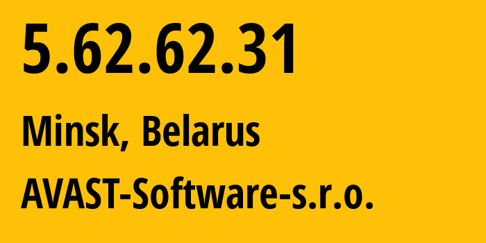 IP address 5.62.62.31 (Minsk, Minsk City, Belarus) get location, coordinates on map, ISP provider AS198605 AVAST-Software-s.r.o. // who is provider of ip address 5.62.62.31, whose IP address