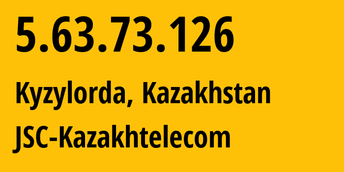 IP address 5.63.73.126 (Kyzylorda, Qyzylorda Oblysy, Kazakhstan) get location, coordinates on map, ISP provider AS9198 JSC-Kazakhtelecom // who is provider of ip address 5.63.73.126, whose IP address