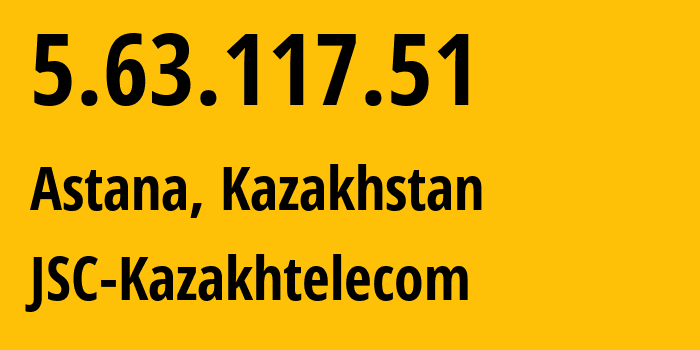 IP-адрес 5.63.117.51 (Астана, Город Астана, Казахстан) определить местоположение, координаты на карте, ISP провайдер AS9198 JSC-Kazakhtelecom // кто провайдер айпи-адреса 5.63.117.51