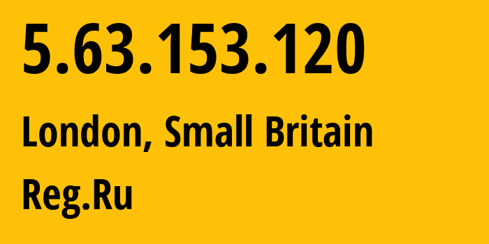 IP address 5.63.153.120 (London, England, Small Britain) get location, coordinates on map, ISP provider AS197695 Reg.Ru // who is provider of ip address 5.63.153.120, whose IP address