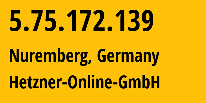 IP-адрес 5.75.172.139 (Нюрнберг, Бавария, Германия) определить местоположение, координаты на карте, ISP провайдер AS24940 Hetzner-Online-GmbH // кто провайдер айпи-адреса 5.75.172.139