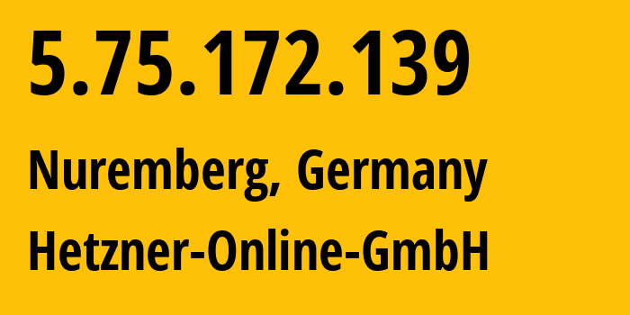 IP address 5.75.172.139 (Nuremberg, Bavaria, Germany) get location, coordinates on map, ISP provider AS24940 Hetzner-Online-GmbH // who is provider of ip address 5.75.172.139, whose IP address