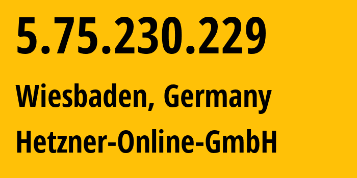 IP address 5.75.230.229 (Wiesbaden, Hesse, Germany) get location, coordinates on map, ISP provider AS24940 Hetzner-Online-GmbH // who is provider of ip address 5.75.230.229, whose IP address