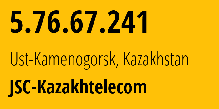 IP-адрес 5.76.67.241 (Усть-Каменогорск, Vostochno-Kazakhstanskaya Oblast, Казахстан) определить местоположение, координаты на карте, ISP провайдер AS9198 JSC-Kazakhtelecom // кто провайдер айпи-адреса 5.76.67.241