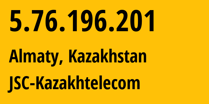 IP-адрес 5.76.196.201 (Алматы, Алматы, Казахстан) определить местоположение, координаты на карте, ISP провайдер AS9198 JSC-Kazakhtelecom // кто провайдер айпи-адреса 5.76.196.201