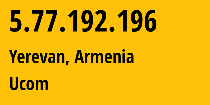 IP-адрес 5.77.192.196 (Ереван, Ереван, Армения) определить местоположение, координаты на карте, ISP провайдер AS44395 Ucom // кто провайдер айпи-адреса 5.77.192.196