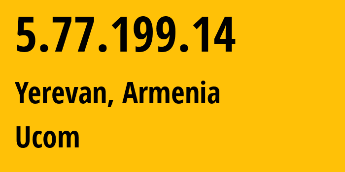 IP-адрес 5.77.199.14 (Ереван, Ереван, Армения) определить местоположение, координаты на карте, ISP провайдер AS44395 Ucom // кто провайдер айпи-адреса 5.77.199.14