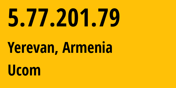 IP-адрес 5.77.201.79 (Ереван, Ереван, Армения) определить местоположение, координаты на карте, ISP провайдер AS44395 Ucom // кто провайдер айпи-адреса 5.77.201.79