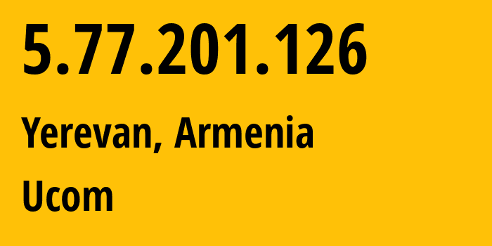 IP-адрес 5.77.201.126 (Ереван, Ереван, Армения) определить местоположение, координаты на карте, ISP провайдер AS44395 Ucom // кто провайдер айпи-адреса 5.77.201.126