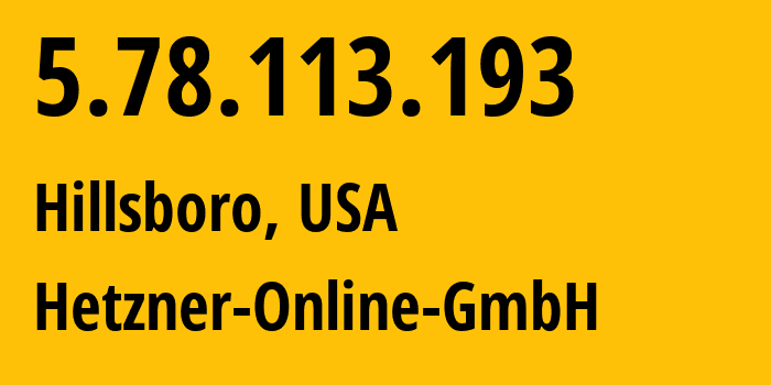 IP-адрес 5.78.113.193 (Хиллсборо, Орегон, США) определить местоположение, координаты на карте, ISP провайдер AS212317 Hetzner-Online-GmbH // кто провайдер айпи-адреса 5.78.113.193