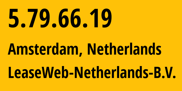 IP address 5.79.66.19 (Amsterdam, North Holland, Netherlands) get location, coordinates on map, ISP provider AS60781 LeaseWeb-Netherlands-B.V. // who is provider of ip address 5.79.66.19, whose IP address