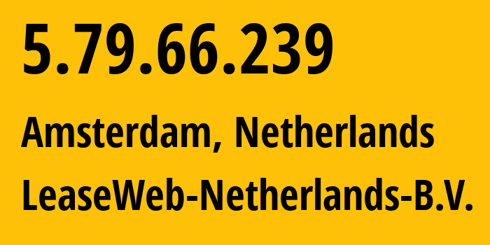 IP address 5.79.66.239 (Amsterdam, North Holland, Netherlands) get location, coordinates on map, ISP provider AS60781 LeaseWeb-Netherlands-B.V. // who is provider of ip address 5.79.66.239, whose IP address
