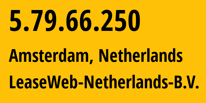 IP address 5.79.66.250 (Amsterdam, North Holland, Netherlands) get location, coordinates on map, ISP provider AS60781 LeaseWeb-Netherlands-B.V. // who is provider of ip address 5.79.66.250, whose IP address