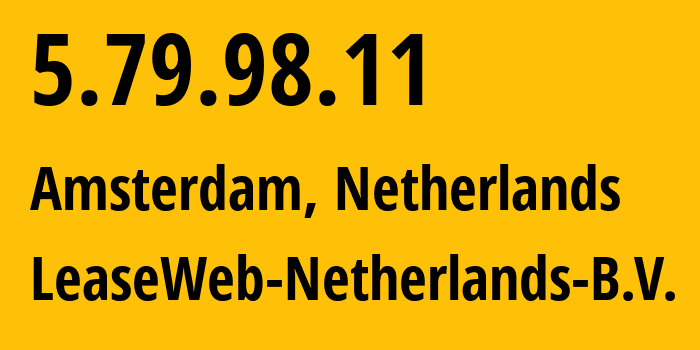 IP address 5.79.98.11 (Amsterdam, North Holland, Netherlands) get location, coordinates on map, ISP provider AS60781 LeaseWeb-Netherlands-B.V. // who is provider of ip address 5.79.98.11, whose IP address