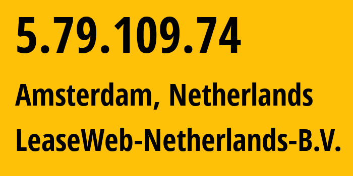 IP-адрес 5.79.109.74 (Амстердам, Северная Голландия, Нидерланды) определить местоположение, координаты на карте, ISP провайдер AS60781 LeaseWeb-Netherlands-B.V. // кто провайдер айпи-адреса 5.79.109.74