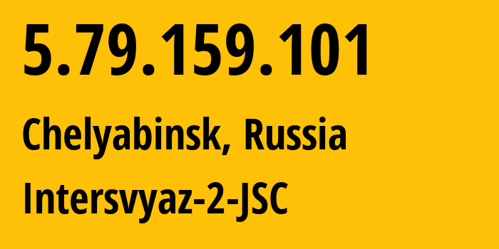 IP address 5.79.159.101 (Chelyabinsk, Chelyabinsk Oblast, Russia) get location, coordinates on map, ISP provider AS8369 Intersvyaz-2-JSC // who is provider of ip address 5.79.159.101, whose IP address