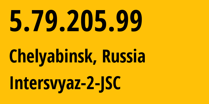 IP address 5.79.205.99 (Chelyabinsk, Chelyabinsk Oblast, Russia) get location, coordinates on map, ISP provider AS8369 Intersvyaz-2-JSC // who is provider of ip address 5.79.205.99, whose IP address