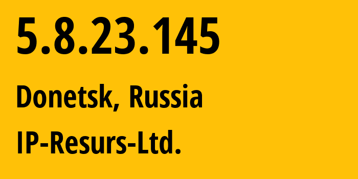 IP-адрес 5.8.23.145 (Донецк, Ростовская Область, Россия) определить местоположение, координаты на карте, ISP провайдер AS39558 IP-Resurs-Ltd. // кто провайдер айпи-адреса 5.8.23.145