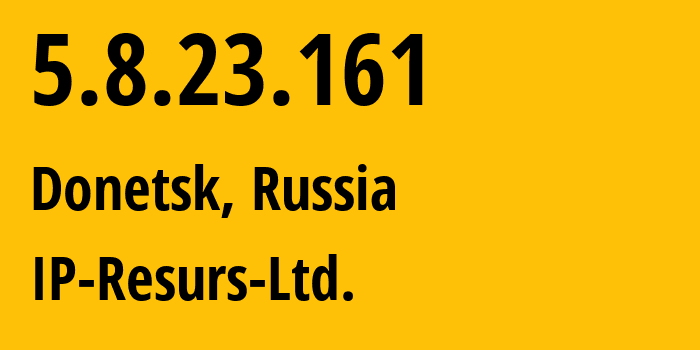 IP address 5.8.23.161 (Donetsk, Rostov Oblast, Russia) get location, coordinates on map, ISP provider AS39558 IP-Resurs-Ltd. // who is provider of ip address 5.8.23.161, whose IP address