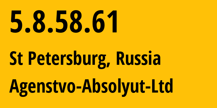IP address 5.8.58.61 (St Petersburg, St.-Petersburg, Russia) get location, coordinates on map, ISP provider AS205701 Agenstvo-Absolyut-Ltd // who is provider of ip address 5.8.58.61, whose IP address