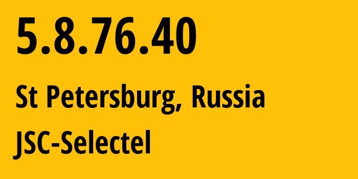 IP address 5.8.76.40 (St Petersburg, St.-Petersburg, Russia) get location, coordinates on map, ISP provider AS49505 JSC-Selectel // who is provider of ip address 5.8.76.40, whose IP address