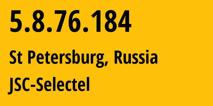 IP-адрес 5.8.76.184 (Санкт-Петербург, Санкт-Петербург, Россия) определить местоположение, координаты на карте, ISP провайдер AS49505 JSC-Selectel // кто провайдер айпи-адреса 5.8.76.184