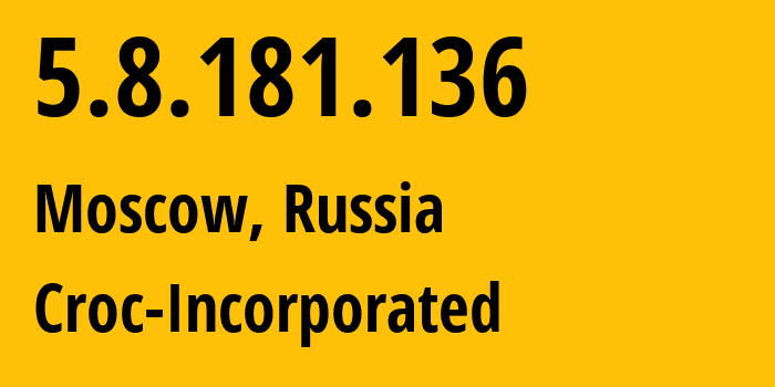 IP address 5.8.181.136 (Moscow, Moscow, Russia) get location, coordinates on map, ISP provider AS51219 Croc-Incorporated // who is provider of ip address 5.8.181.136, whose IP address