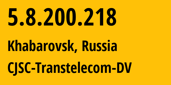 IP address 5.8.200.218 (Khabarovsk, Khabarovsk, Russia) get location, coordinates on map, ISP provider AS15774 CJSC-Transtelecom-DV // who is provider of ip address 5.8.200.218, whose IP address