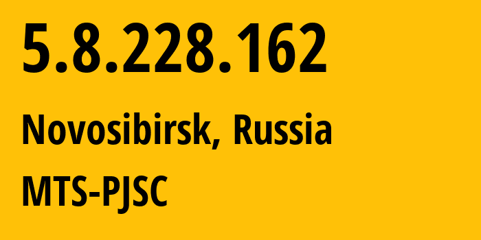 IP address 5.8.228.162 (Novosibirsk, Novosibirsk Oblast, Russia) get location, coordinates on map, ISP provider AS21365 MTS-PJSC // who is provider of ip address 5.8.228.162, whose IP address