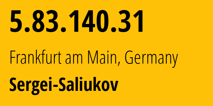 IP-адрес 5.83.140.31 (Франкфурт, Гессен, Германия) определить местоположение, координаты на карте, ISP провайдер AS214320 Sergei-Saliukov // кто провайдер айпи-адреса 5.83.140.31