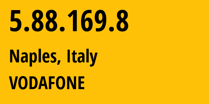 IP address 5.88.169.8 (Naples, Campania, Italy) get location, coordinates on map, ISP provider AS30722 VODAFONE // who is provider of ip address 5.88.169.8, whose IP address