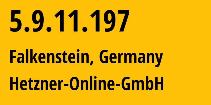 IP address 5.9.11.197 (Falkenstein, Saxony, Germany) get location, coordinates on map, ISP provider AS24940 Hetzner-Online-GmbH // who is provider of ip address 5.9.11.197, whose IP address