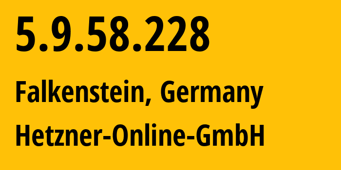 IP-адрес 5.9.58.228 (Фалькенштайн, Саксония, Германия) определить местоположение, координаты на карте, ISP провайдер AS24940 Hetzner-Online-GmbH // кто провайдер айпи-адреса 5.9.58.228