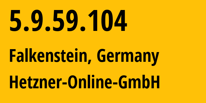 IP address 5.9.59.104 (Falkenstein, Saxony, Germany) get location, coordinates on map, ISP provider AS24940 Hetzner-Online-GmbH // who is provider of ip address 5.9.59.104, whose IP address