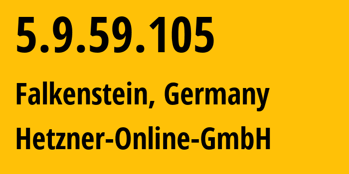 IP address 5.9.59.105 (Falkenstein, Saxony, Germany) get location, coordinates on map, ISP provider AS24940 Hetzner-Online-GmbH // who is provider of ip address 5.9.59.105, whose IP address