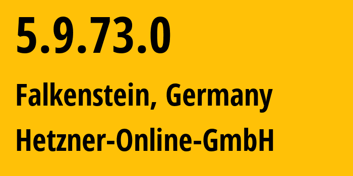 IP address 5.9.73.0 (Falkenstein, Saxony, Germany) get location, coordinates on map, ISP provider AS24940 Hetzner-Online-GmbH // who is provider of ip address 5.9.73.0, whose IP address