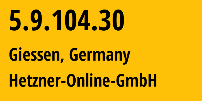 IP-адрес 5.9.104.30 (Гиссен, Гессен, Германия) определить местоположение, координаты на карте, ISP провайдер AS24940 Hetzner-Online-GmbH // кто провайдер айпи-адреса 5.9.104.30