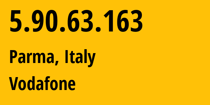 IP address 5.90.63.163 (Parma, Emilia-Romagna, Italy) get location, coordinates on map, ISP provider AS30722 Vodafone // who is provider of ip address 5.90.63.163, whose IP address