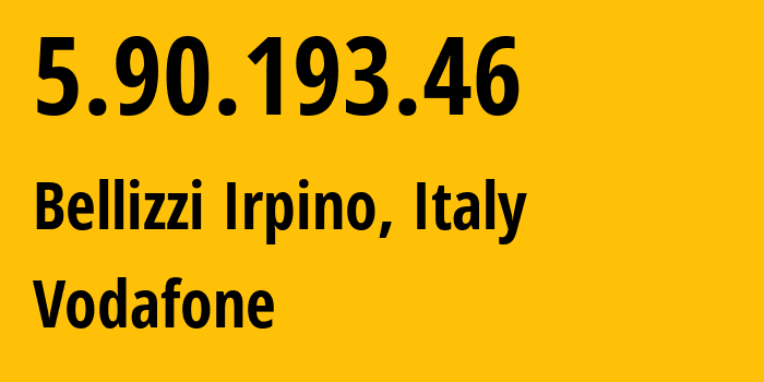IP-адрес 5.90.193.46 (Bellizzi Irpino, Кампания, Италия) определить местоположение, координаты на карте, ISP провайдер AS30722 Vodafone // кто провайдер айпи-адреса 5.90.193.46