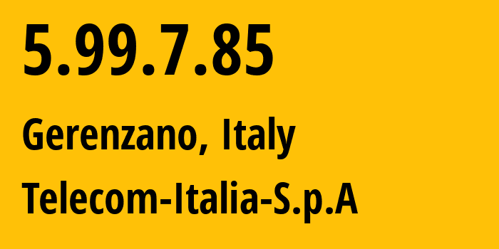 IP-адрес 5.99.7.85 (Бергамо, Lombardy, Италия) определить местоположение, координаты на карте, ISP провайдер AS3269 Telecom-Italia-S.p.A // кто провайдер айпи-адреса 5.99.7.85