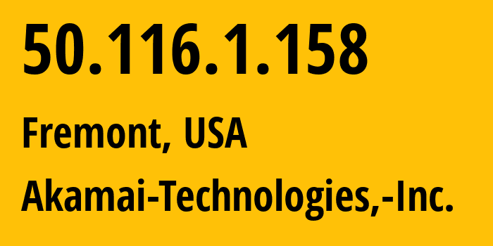 IP-адрес 50.116.1.158 (Фримонт, Калифорния, США) определить местоположение, координаты на карте, ISP провайдер AS63949 Akamai-Technologies,-Inc. // кто провайдер айпи-адреса 50.116.1.158