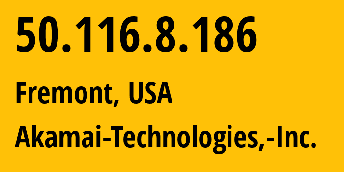 IP-адрес 50.116.8.186 (Фримонт, Калифорния, США) определить местоположение, координаты на карте, ISP провайдер AS63949 Akamai-Technologies,-Inc. // кто провайдер айпи-адреса 50.116.8.186