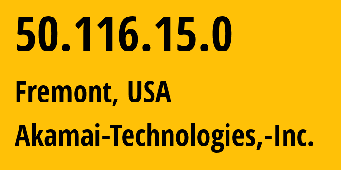 IP-адрес 50.116.15.0 (Фримонт, Калифорния, США) определить местоположение, координаты на карте, ISP провайдер AS63949 Akamai-Technologies,-Inc. // кто провайдер айпи-адреса 50.116.15.0