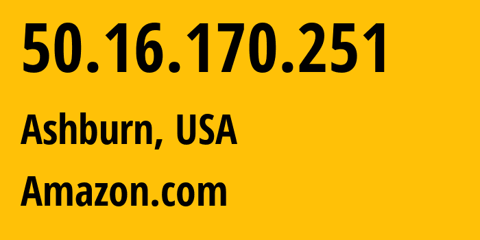 IP address 50.16.170.251 (Ashburn, Virginia, USA) get location, coordinates on map, ISP provider AS14618 Amazon.com // who is provider of ip address 50.16.170.251, whose IP address